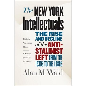 The New York Intellectuals - 30th Edition by  Alan M Wald (Paperback) - 1 of 1