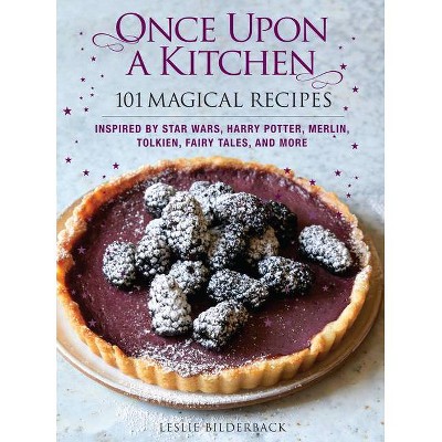 Once Upon a Kitchen - by  Leslie Bilderback (Hardcover)