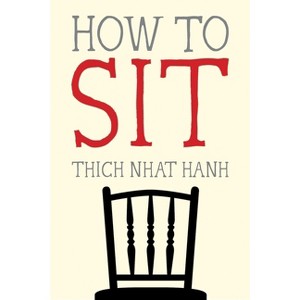 How to Sit - (Mindfulness Essentials) by  Thich Nhat Hanh (Paperback) - 1 of 1