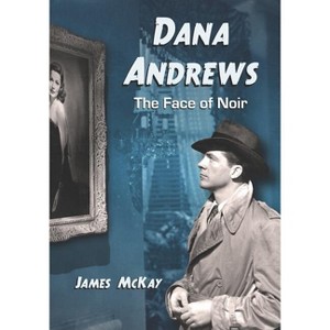 Dana Andrews - by  James McKay (Paperback) - 1 of 1