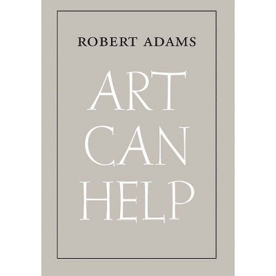 Art Can Help - by  Robert Adams (Paperback)