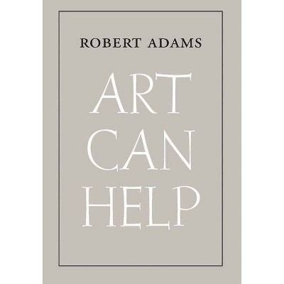 Art Can Help - by  Robert Adams (Paperback)