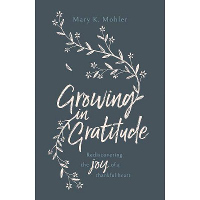 Growing in Gratitude - by  Mary Mohler (Paperback)
