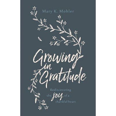 Growing in Gratitude - by  Mary Mohler (Paperback)