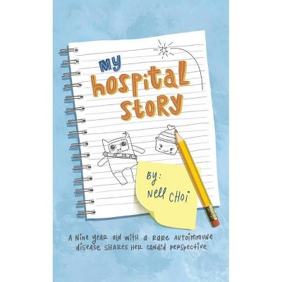 My Hospital Story - by  Nell Choi (Paperback)