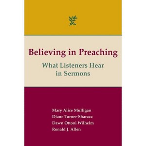 Believing in Preaching - by  Ronald J Allen & Mary Alice Mulligan & Diane Turner-Sharazz (Paperback) - 1 of 1