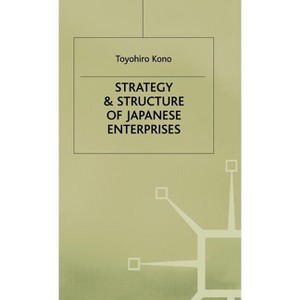 Strategy and Structure of Japanese Enterprises - by  Toyohiro Kono (Hardcover) - 1 of 1