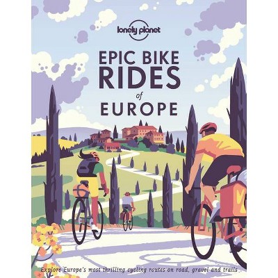 Epic Bike Rides of Europe 1 - by  Lonely Planet (Hardcover)