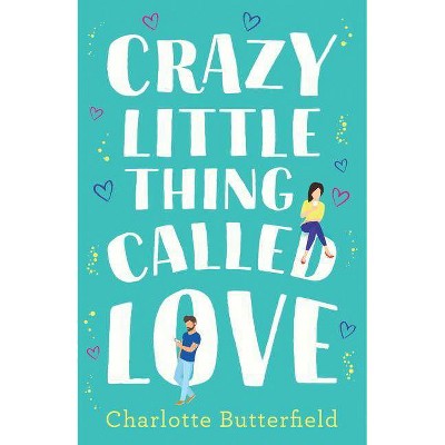 Crazy Little Thing Called Love - by  Charlotte Butterfield (Paperback)