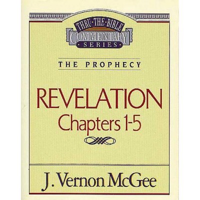 Thru the Bible Vol. 58: The Prophecy (Revelation 1-5), 58 - by  J Vernon McGee (Paperback)