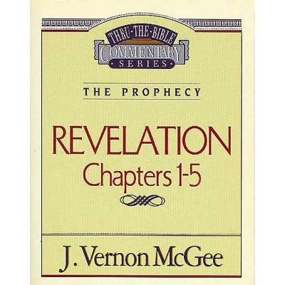 Thru the Bible Vol. 58: The Prophecy (Revelation 1-5), 58 - by  J Vernon McGee (Paperback)