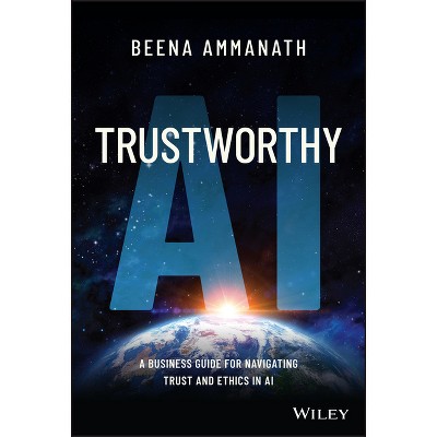 Trustworthy AI - by  Beena Ammanath (Hardcover)