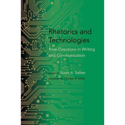 Rhetorics and Technologies - (Studies in Rhetoric & Communication) by  Stuart A Selber (Paperback)