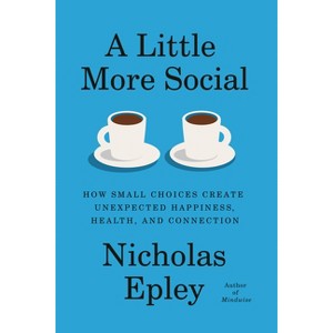 A Little More Social - by  Nicholas Epley (Hardcover) - 1 of 1