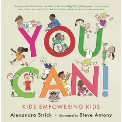 You Can!: Kids Empowering Kids - by  Alexandra Strick (Hardcover)
