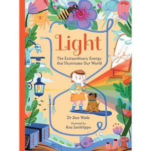 Light: The Extraordinary Energy That Illuminates Our World - (Spectacular Science) by  Jess Wade (Hardcover) - 1 of 1