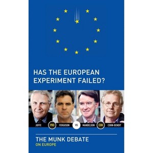 Has the European Experiment Failed? - (Munk Debates) by  Niall Ferguson & Daniel Cohn-Bendit & Josef Joffe & Peter Mandelson (Paperback) - 1 of 1