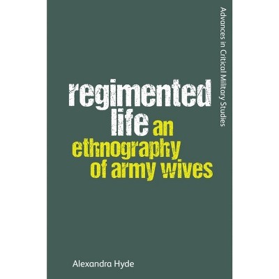 Regimented Life - (Advances in Critical Military Studies) by  Alexandra Hyde (Hardcover)