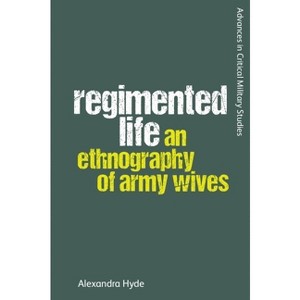 Regimented Life - (Advances in Critical Military Studies) by  Alexandra Hyde (Hardcover) - 1 of 1