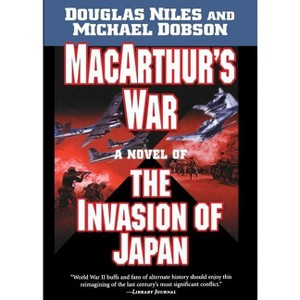 MacArthur's War - by  Douglas Niles & Michael Dobson (Paperback) - 1 of 1