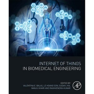 Internet of Things in Biomedical Engineering - by  Valentina Emilia Balas & Le Hoang Son & Sudan Jha & Manju Khari & Raghvendra Kumar (Paperback) - 1 of 1