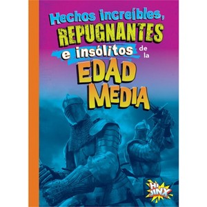 Hechos Increíbles, Repugnantes E Insólitos de la Edad Media - by  Stephanie Bearce (Paperback) - 1 of 1