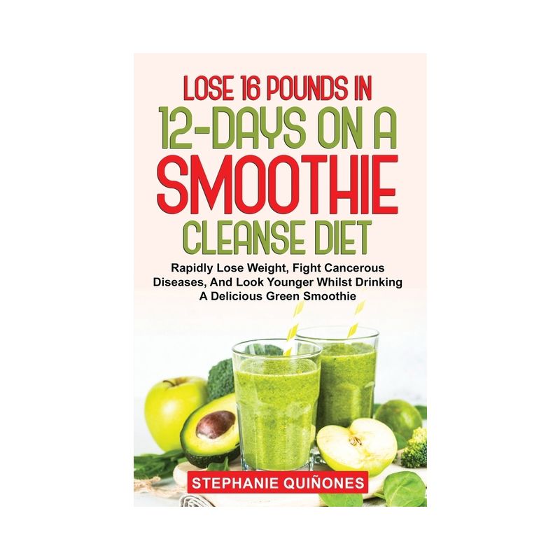 Lose 16 Pounds In 12-Days On A Smoothie Cleanse Diet - by  Stephanie Quiñones (Paperback), 1 of 2