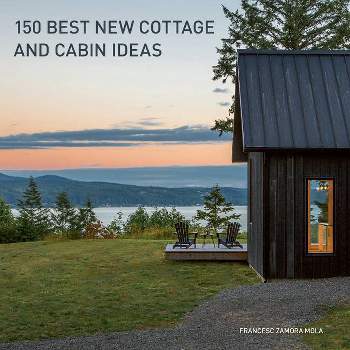 150 Best New Cottage and Cabin Ideas - by  Francesc Zamora (Hardcover)