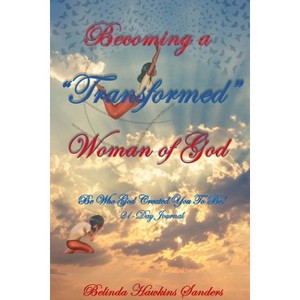 Becoming a "TRANSFORMED" Woman of God - by  Belinda Hawkins Sanders (Paperback) - 1 of 1