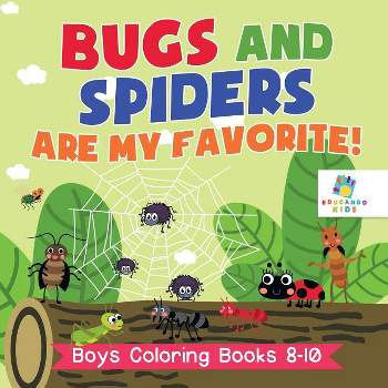 Bugs and Spiders are My Favorite! Boys Coloring Books 8-10 - by  Educando Kids (Paperback)