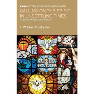 Calling on the Spirit in Unsettling Times - (Canterbury Studies in Anglicanism) by  L William Countryman (Paperback) - 1 of 1