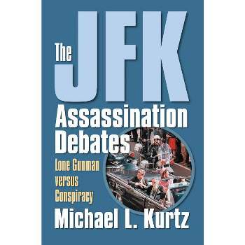 The JFK Assassination Debates - by  Michael L Kurtz (Paperback)