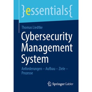 Cybersecurity Management System - (Essentials) by  Thomas Liedtke (Paperback) - 1 of 1