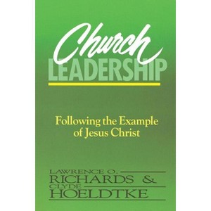 Church Leadership - by  Lawrence O Richards & Clyde Hoeldtke (Paperback) - 1 of 1