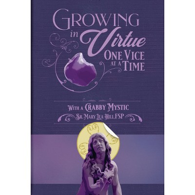 Growing in Virtue One Vice at a Time - by  Mary Hill (Paperback)