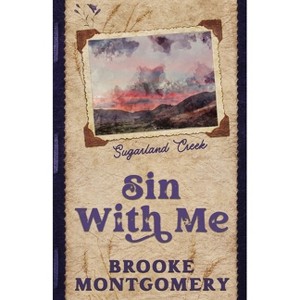 Sin With Me (Alternate Special Edition Cover) - (Sugarland Creek) by  Brooke Montgomery (Paperback) - 1 of 1