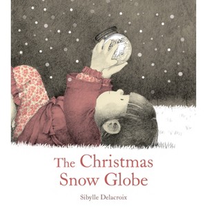 The Christmas Snow Globe - by  Sibylle Delacroix (Hardcover) - 1 of 1