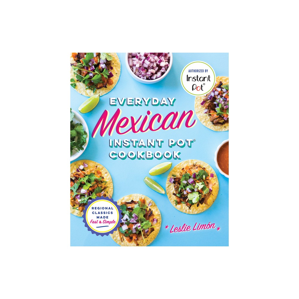 TARGET Everyday Mexican Instant Pot Cookbook - by Leslie Limn (Paperback) |  Connecticut Post Mall
