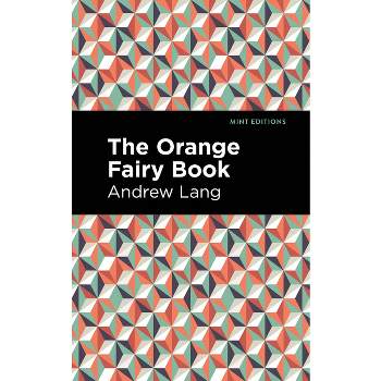 The Orange Fairy Book - (Mint Editions (the Children's Library)) by  Andrew Lang (Hardcover)