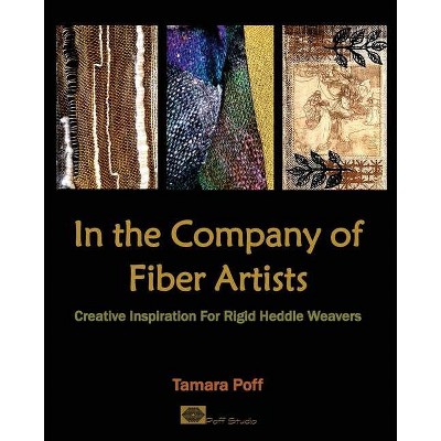 In the Company of Fiber Artists - by  Tamara Poff (Paperback)