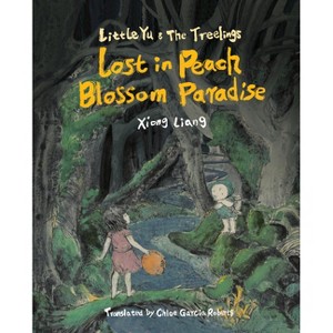 Lost in Peach Blossom Paradise - (Little Yu and the Treelings) by  Xiong Liang (Hardcover) - 1 of 1
