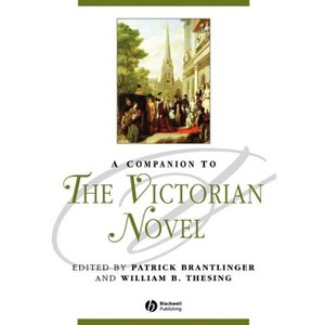 A Companion to the Victorian Novel - (Blackwell Companions to Literature and Culture) by  Patrick Brantlinger & William Thesing (Paperback) - 1 of 1