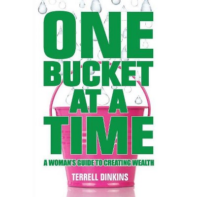 One Bucket at a Time - by  Terrell Dinkins (Paperback)