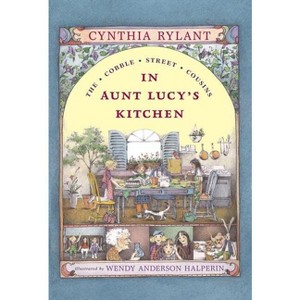 In Aunt Lucy's Kitchen - (Cobble Street Cousins) by  Cynthia Rylant (Paperback) - 1 of 1