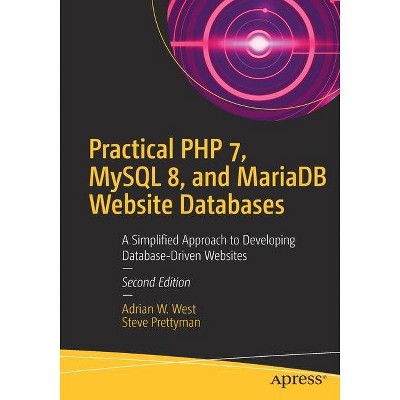 Practical PHP 7, MySQL 8, and Mariadb Website Databases - 2nd Edition by  Adrian W West & Steve Prettyman (Paperback)