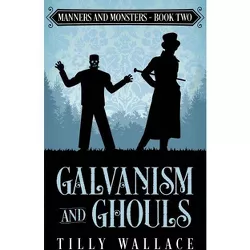 Galvanism and Ghouls - (Manners and Monsters) by  Tilly Wallace (Paperback)