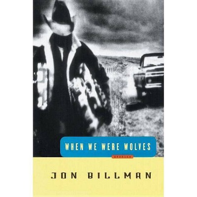 When We Were Wolves - by  Jon Billman (Paperback)