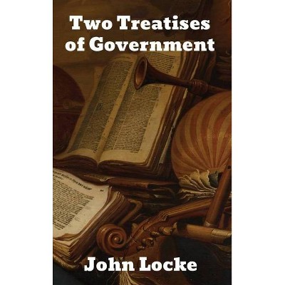 Two Treatises of Government - by  John Locke (Hardcover)