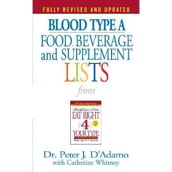 Blood Type a Food, Beverage and Supplement Lists - (Eat Right 4 Your Type) by  Peter J D'Adamo (Paperback)
