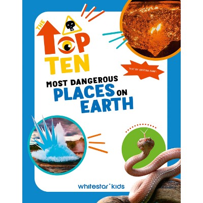 Most Dangerous Places on Earth - (Top Ten) by  Cristina Banfi (Hardcover)